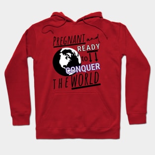 Pregnant and Ready to Conquer the World Hoodie